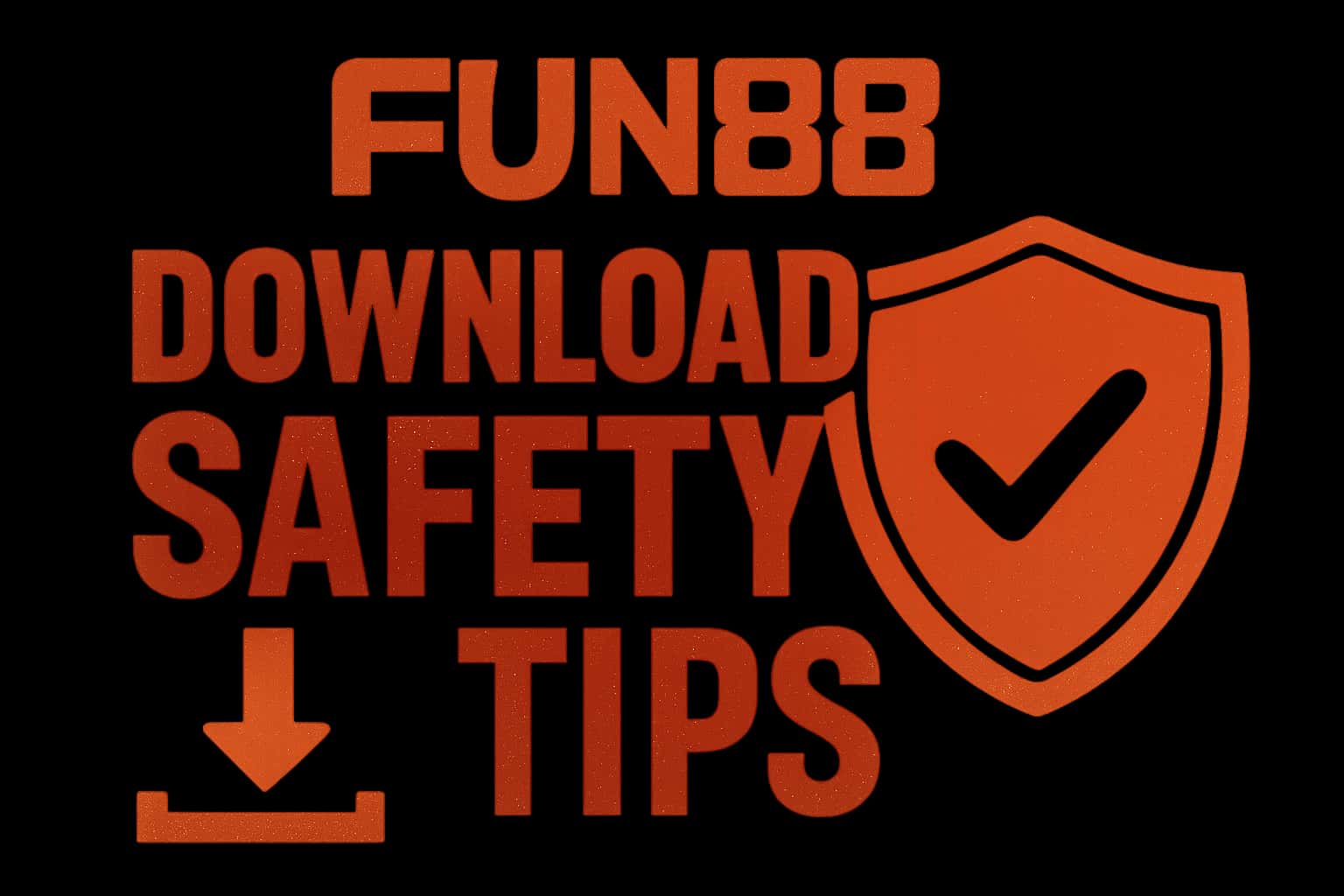 Informational scene about Fun88 Download Safety Tips
